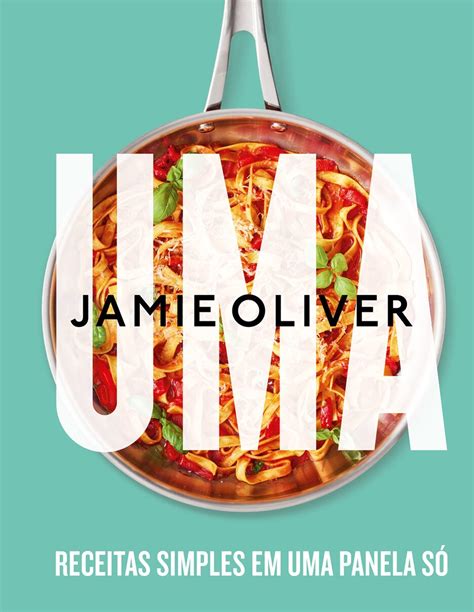 Novo Livro De Jamie Oliver Traz Receitas Práticas E Rápidas Feitas Em