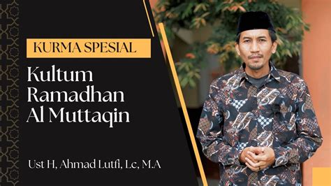 Kurma Kultum Ramadhan Al Muttaqin Spesial Ust H Ahmad Lutfi Lc M