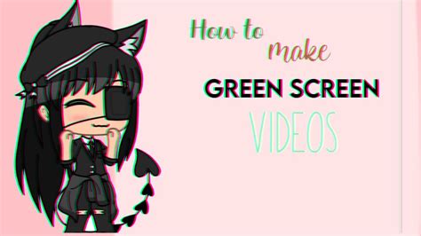 How To Make Greenscreen Videos Gacha Gachalife Tutorial Youtube