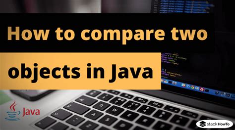 How To Compare Two Objects In Java Stackhowto