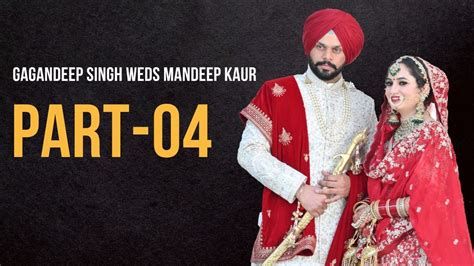 Gagandeep Singh Weds Mandeep Kaur Full Wedding Video Part Youtube