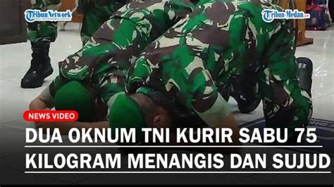 Lolos Dari Pidana Mati Dua Oknum Tni Kurir Sabu Kilogram Menangis