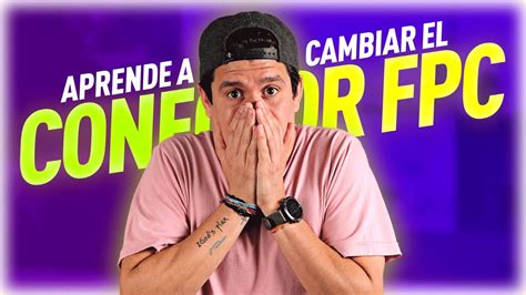 Como Cambiar Un Conector Fpc Paso A Paso T Cnica Nueva Youtube