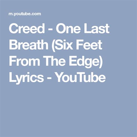 Creed One Last Breath Six Feet From The Edge Lyrics Youtube