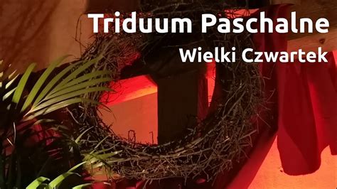 Liturgia Wielkiego Czwartku Youtube