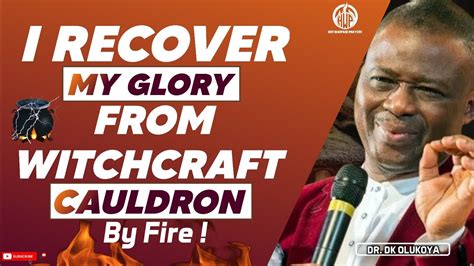 I Recover My Glory From Witchcraft Cauldron By Fire Dr Dk Olukoya Youtube