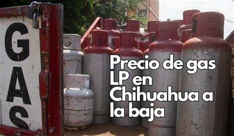 Baja Precio De Gas Lp En Chihuahua Chihuahua Noticias