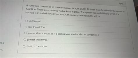 Solved 2 PtsA System Is Composed Of Three Components A B Chegg