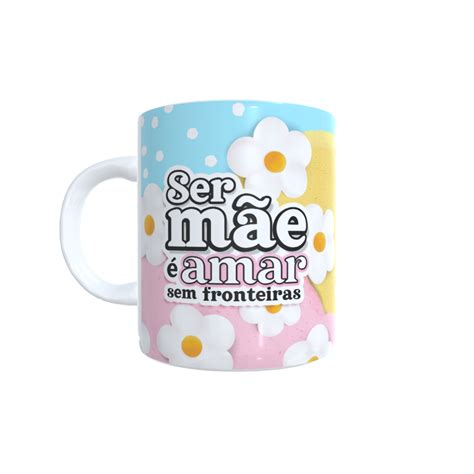 Caneca Caneca Dia Das M Es Ser M E Amar Sem Fronteiras R Em