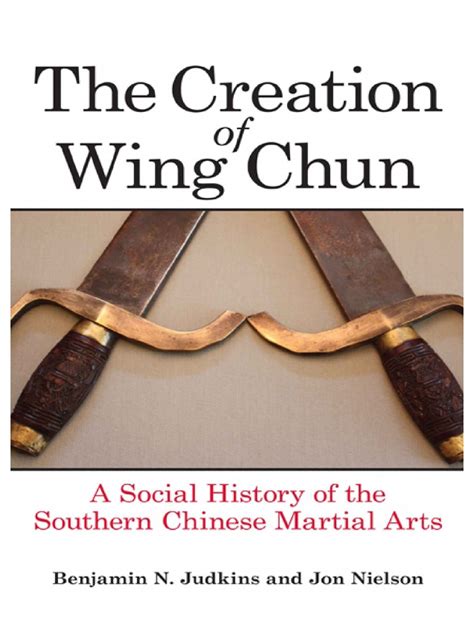 The Creation Of Wing Chun A Social History Of The Southern Chinese