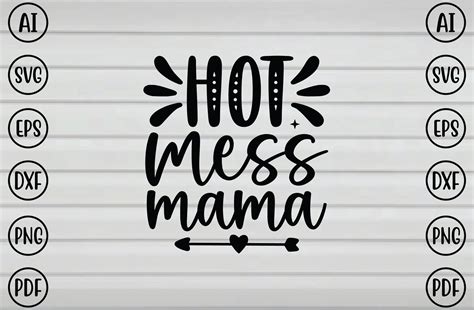 Hot Mess Mama Svg Graphic By Shifatcre Ation Creative Fabrica
