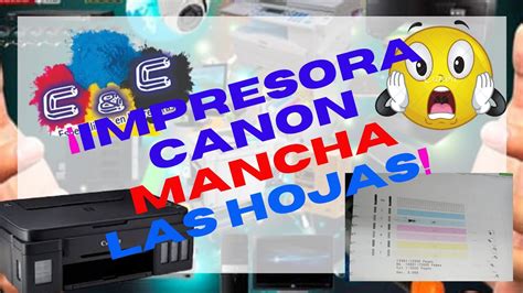 Mi Impresora Canon Mancha O Ensucia Las Hojas Solucion Y Explicacion