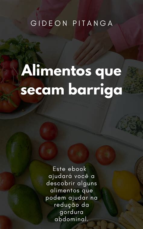 27 Alimentos Que Secam A Barriga