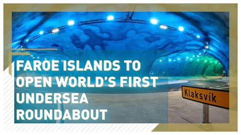 World S First Undersea Roundabout Is To Open In The Faroe Islands Youtube