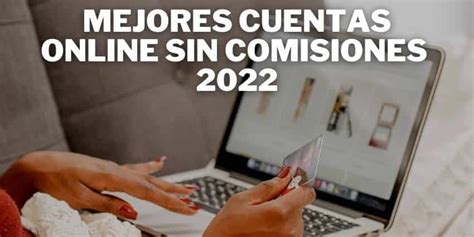 Mejores Cuentas Online SIN COMISIONES Actualizado 2024