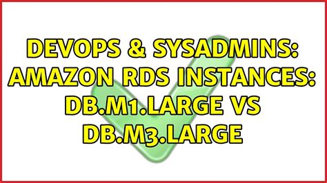 Devops Sysadmins Amazon Rds Instances Db M Large Vs Db M Large