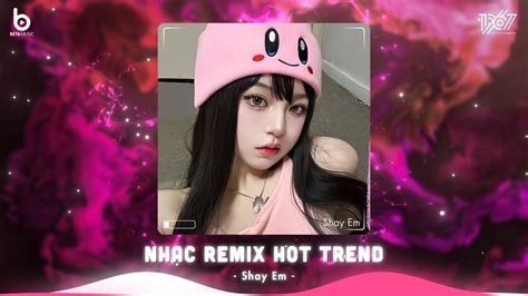 Top B N Nh C Nghe Nhi U Nh T Bxh Nh C Tr Remix Hot Tiktok