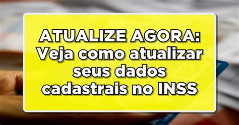 ATENÇÃO Como Atualizar Dados Cadastrais no INSS Confira Nosso Guia