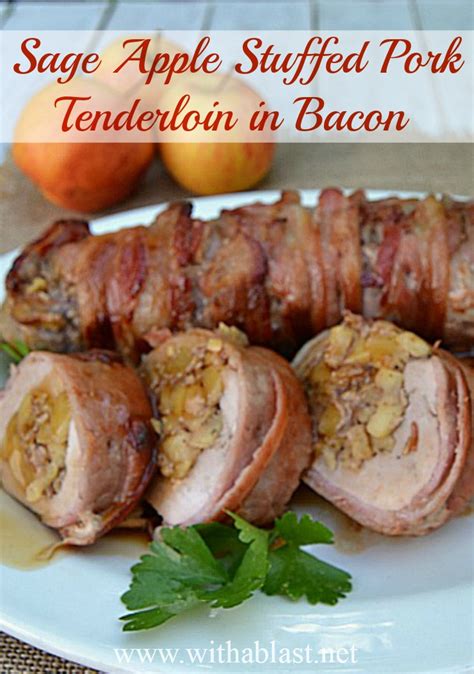 Sage Apple Stuffed Pork Tenderloin In Bacon With A Blast