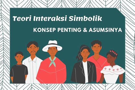 Teori Interaksi Simbolik Konsep Penting Dan Asumsinya