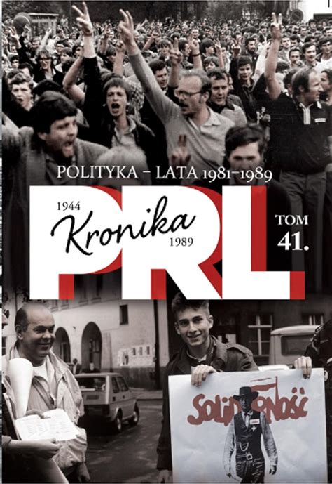 Kronika Prl 1944 1989 Tom 41 Polityka Lata 1981 1989 Amazonpl Książki