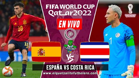 Espa A Vs Costa Rica En Vivo Grupo E Mundial Qatar Hora Fecha