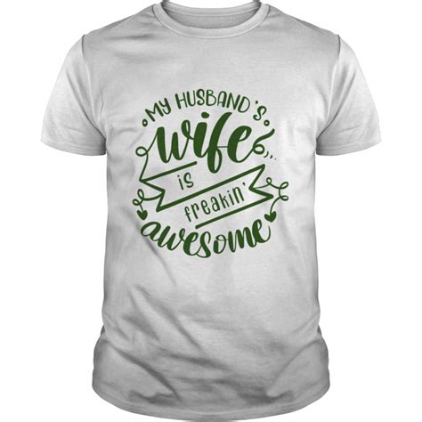 My Husbands Wife Is Freaking Awesome Shirt Trend Tee Shirts Store