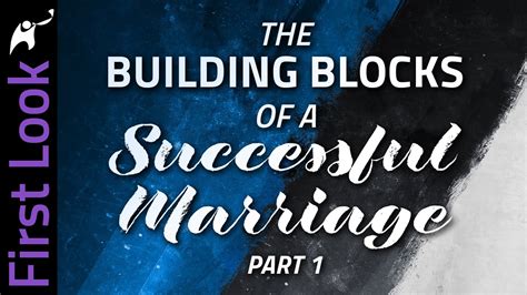 First Look The Building Blocks Of A Successful Marriage Part 1