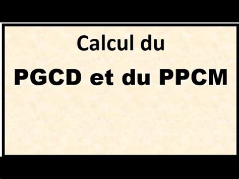 Calcul Du Pgcd Et Du Ppcm Youtube