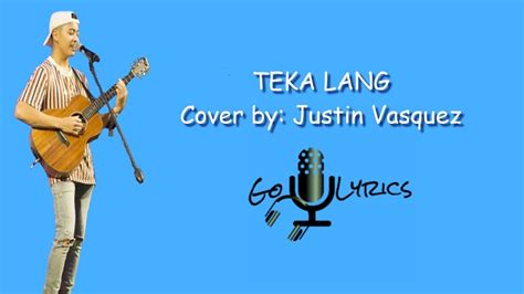 Justin Vasquez Cover Teka Lang Lyrics Youtube