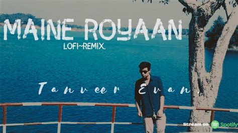 Maine Royaan Piran Khan Feat Tanveer Evan Maine Roiyaan Lofi