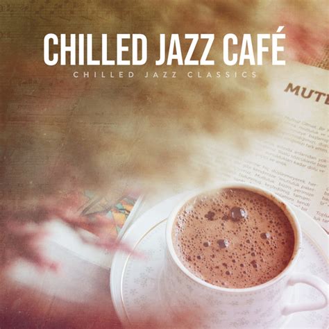 Chilled Jazz Café Album by Chilled Jazz Classics Spotify