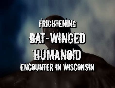 Frightening Bat Winged Humanoid Encounter In Wisconsin Wisconsin