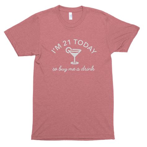 I M 21 Today So Buy Me A Drink Funny 21st Birthday Shirt Etsy