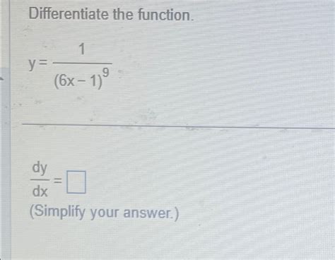 Solved Differentiate The Function Y 1 6x 1 9dydx Simplify