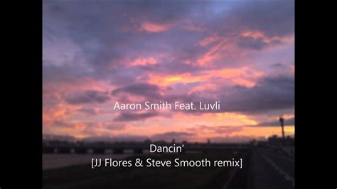 Aaron Smith Feat Luvli Dancin[jj Flores And Steve Smooth Remix] Youtube