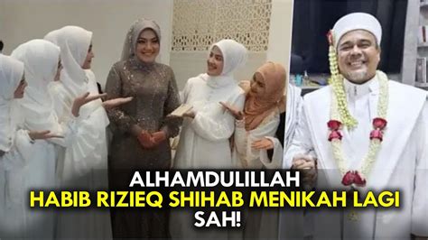 ALHAMDULILLAH HABIB RIZIEQ SHIHAB MENIKAH LAGI SAH YouTube