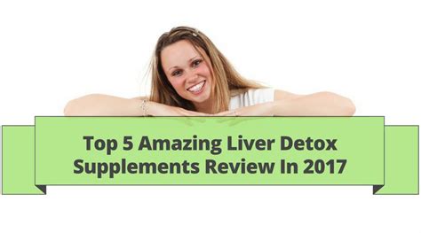 Top 5 Amazing Liver Detox Supplements Review In 2017