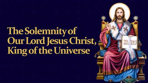 The Solemnity Of Our Lord Jesus Christ King Of The Universe Youtube