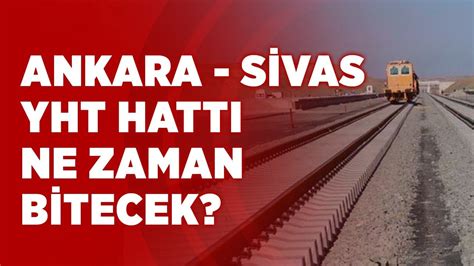 5 Yıldı 13 Yıl Oldu Bitmedi Ankara Sivas YHT Hattı Ne Zaman Bitecek