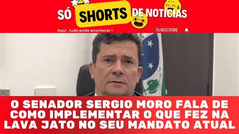 O Senador Sergio Moro Fala De Como Implementar O Que Fez Na Lava Jato