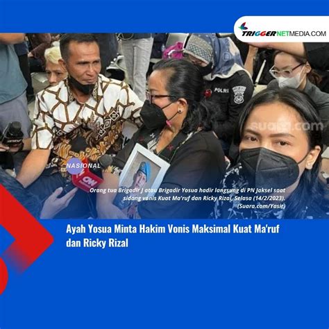 Ayah Yosua Minta Hakim Vonis Maksimal Kuat Ma Ruf Dan Ricky Rizal