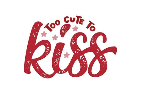 Premium Vector Too Cute To Kiss Svg