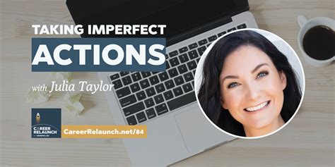 Taking Imperfect Actions With Julia Taylor Career Relaunch® Ep84