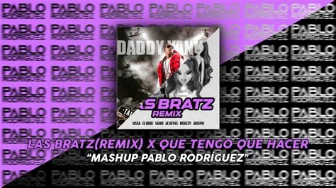 Las Bratz Remix X Que Tengo Que Hacer Jc Reyes Ft Daddy Yankee