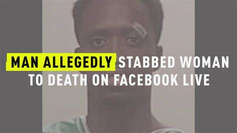 Watch Man Allegedly Stabbed Woman To Death On Facebook Live Oxygen