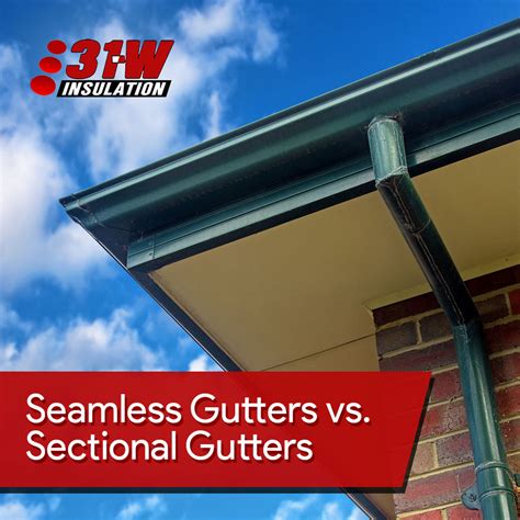 Seamless Gutters Vs Sectional Gutters 31 W Insulation