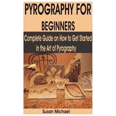 Pyrography for Beginners : Complete Guide on How to Get Started in the ...