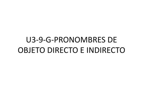 U G Pronombres De Objeto Directo E Indirecto Ppt Descargar