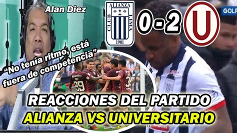 REACCIÓN DEL PARTIDO ALIANZA LIMA 0 UNIVERSITARIO 2 CLÁSICO PERUANO